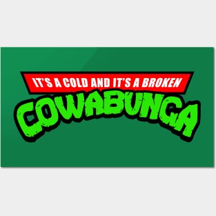 It's A Cold And It's A Broken Cowabunga Posters and Art